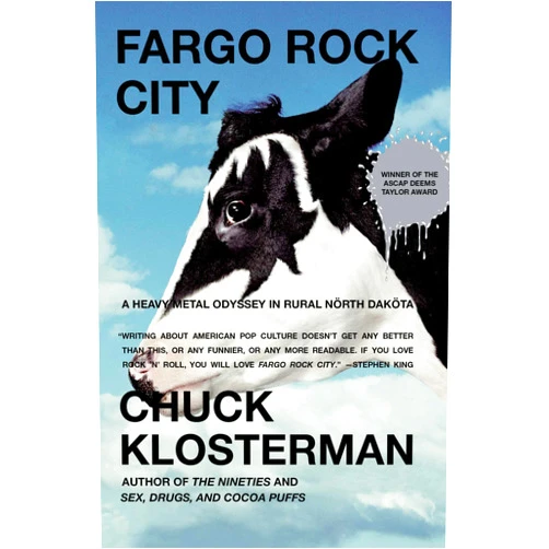 Chuck Klosterman Fargo Rock City: A Heavy Metal Odyssey in Rural North Dakota