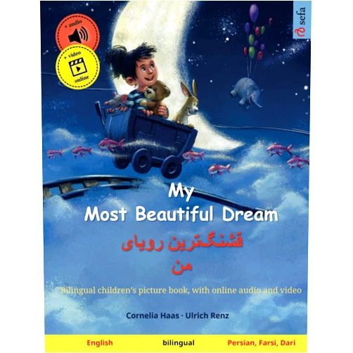 Cornelia Haas,Ulrich Renz,Bahar Talai,Sefa Agnew,Sadegh Bahrami My Most Beautiful Dream (English – Persian, Farsi, Dari): Bilingual children's picture book, with audiobook for download (Sefa's Bilingual Picture Books – English / Persian, Farsi, Dari)