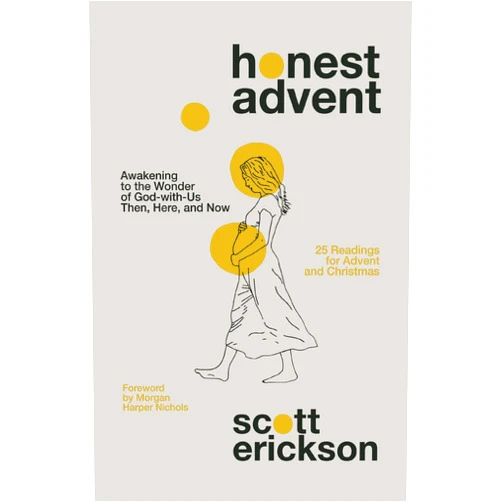 By Scott Erickson (Author), Morgan Harper Nichols (Foreword) Honest Advent: Awakening to the Wonder of God-with-Us Then, Here, and Now