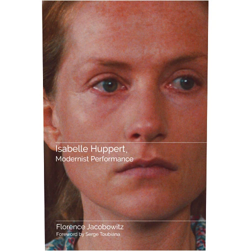 By Florence Jacobowitz (Author), Serge Toubiana (Foreword) Isabelle Huppert, Modernist Performance (Contemporary Approaches to Film and Media Studies)