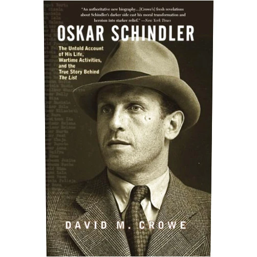 David Crowe Oskar Schindler: The Untold Account of His Life, Wartime Activites, and the True Story Behind the List