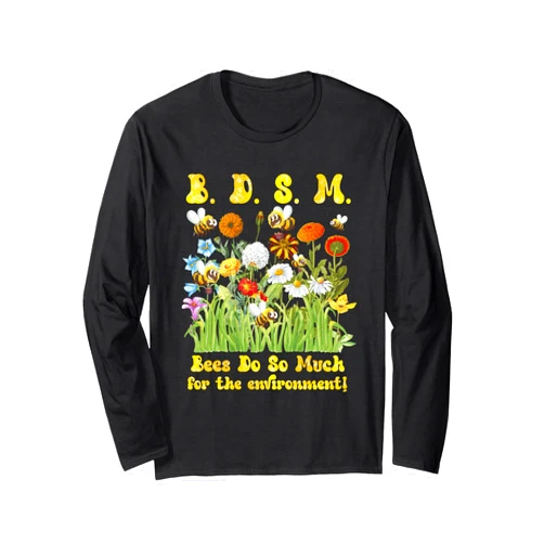 B D S M Bees Do So Much For The Environment Flower Bee Long Sleeve T-Shirt