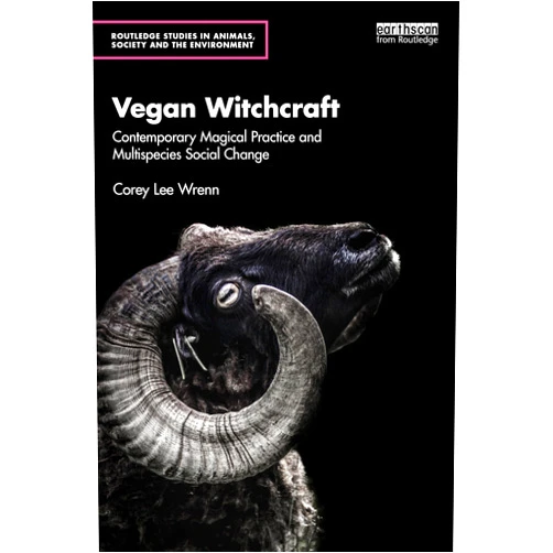 By Corey Lee Wrenn (Author) Vegan Witchcraft (Routledge Studies in Animals, Society and the Environment)