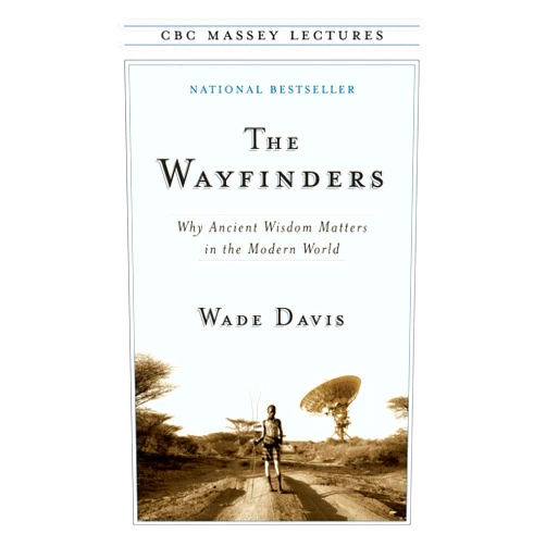 By Professor Wade Davis PhD (Author) The Wayfinders (CBC Massey Lectures)