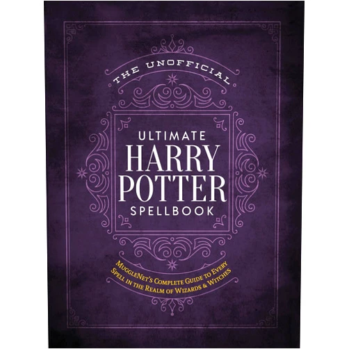 The Editors of MuggleNet The Unofficial Ultimate Harry Potter Spellbook: A complete reference guide to every spell in the realm of wizards and witches (The Unofficial Harry Potter Reference Library)