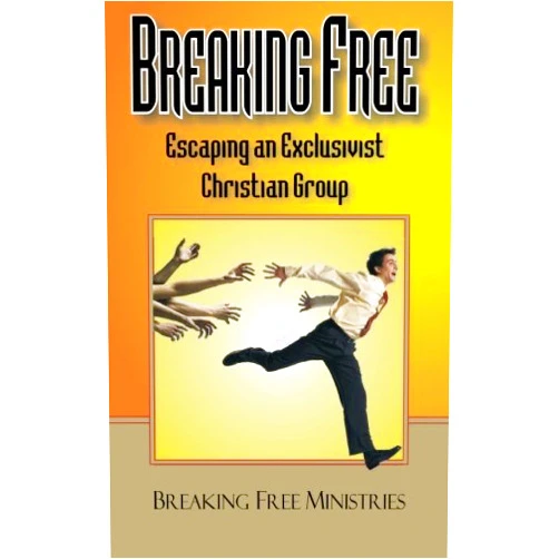 Breaking Free Ministries Breaking Free: Escaping an Exclusivist Christian Group
