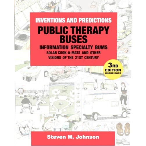 By Steven M. Johnson (Author) Public Therapy Buses, Information Specialty Bums, Solar Cook-A-Mats and Other Visions of the 21st Century: Third Edition, Unabridged