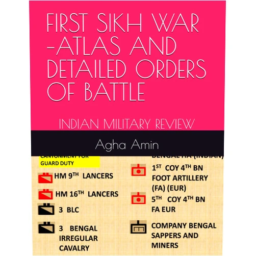 Agha H Amin,Dr Harold E Raugh Jr FIRST SIKH WAR –ATLAS AND DETAILED ORDERS OF BATTLE: INDIAN MILITARY REVIEW-BATTLE OF MOODKE - ILLUSTRATING THE BATTLE IN DETAILS WITH MAPS