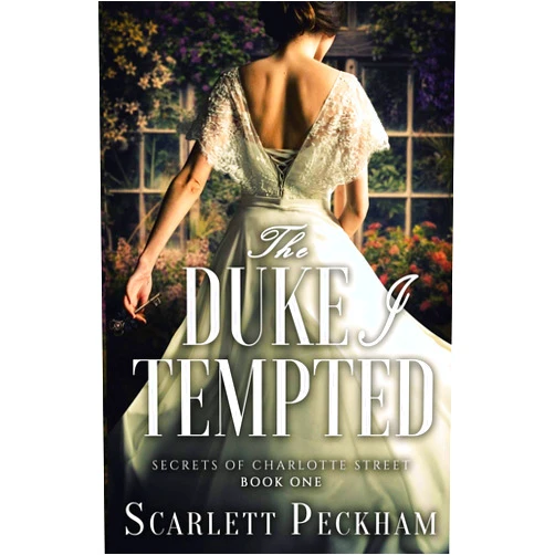 Scarlett Peckham The Duke I Tempted (Secrets of Charlotte Street)