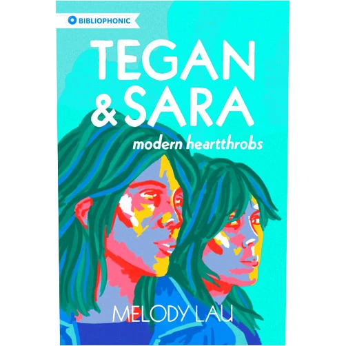 Melody Lau Tegan and Sara: Modern Heartthrobs (Bibliophonic, 7)