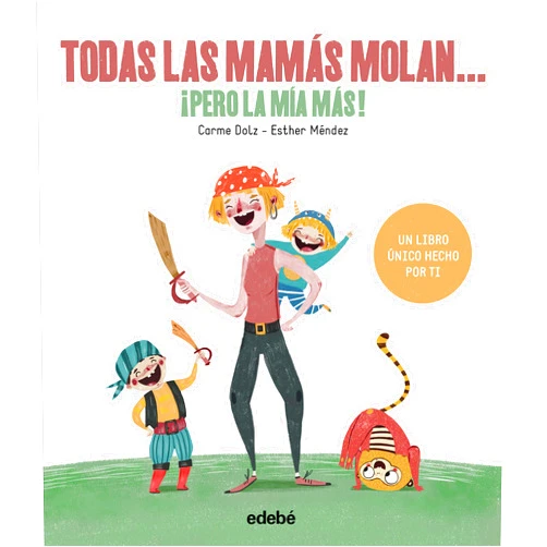Carme Dolz Peidró,Esther Mendez Agüero TODAS LAS MAMÁS MOLAN, ¡PERO LA MÍA MÁS!
