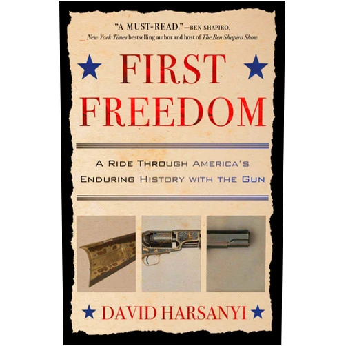 By David Harsanyi (Author) Format: Kindle Edition First Freedom: A Ride Through America's Enduring History with the Gun