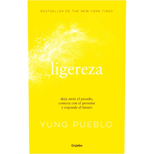 Yung Pueblo Ligereza: Deja atrás el pasado, conecta con el presente y expande el futuro / Li ghter. Let Go of the Past, Connect with the Present, and Expand the Future (Spanish Edition)