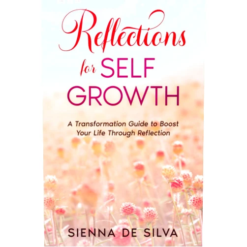 Sienna De Silva Reflections On Self Growth: A Transformation Guide To Boost Your Life Through Reflection