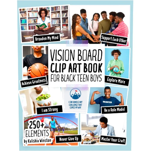 By Kalishia Winston (Author) Vision Board Clip Art Book for Black Teen Boys: 250+ Inspiring Images, Positive Affirmations & Powerful Words to Manifest Dreams and Goals for Young Black Men (Vision Board Supplies)