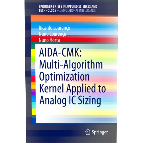 Ricardo Lourenço,Nuno Lourenço,Nuno Horta AIDA-CMK: Multi-Algorithm Optimization Kernel Applied to Analog IC Sizing (SpringerBriefs in Applied Sciences and Technology)
