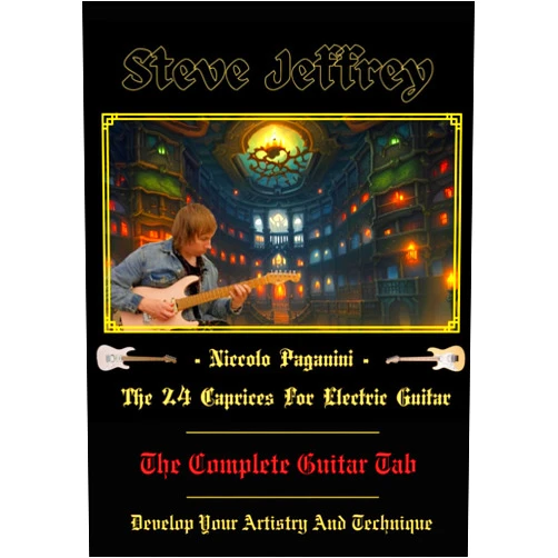 Steve Jeffrey - Niccolo Paganini - The 24 Caprices For Electric Guitar - The Complete Guitar Tab: Develop Your Artistry And Technique