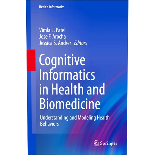 By Vimla L. Patel (Editor), Jose F. Arocha (Editor), Jessica S. Ancker (Editor) & 0 more Format: Kindle Edition Cognitive Informatics in Health and Biomedicine: Understanding and Modeling Health Behaviors (Health Informatics)