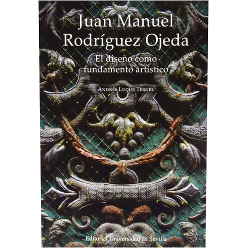 Andrés Luque Teruel Juan Manuel Rodríguez Ojeda: El diseño como fundamento artístico