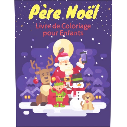French Edition by Noel Prints (Author) Père Noël Livre de Coloriage pour Enfants: Amuse toi à colorier le père noel | cahier de Coloriage enfant|Coloriages de Noel pour les enfants de 4 à 8 ans| 8.5*11in (French Edition)
