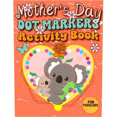 Joe Ougra Mother's Day Dot Markers Activity Book for Toddlers: with 30+ Adorable Cutting & Coloring Pages Featuring Easy-to-Follow Guided Big Dots - Perfect Present for Mothers and Grandmothers.