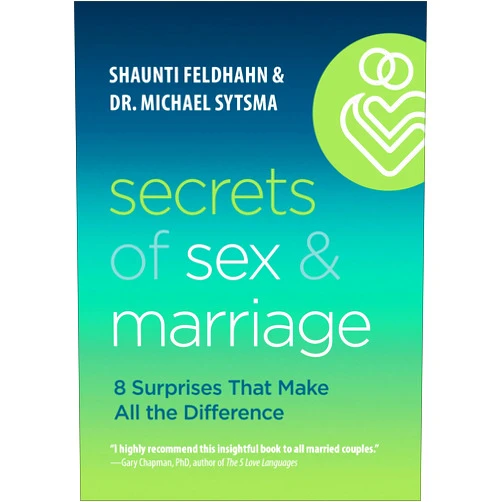 Shaunti Feldhahn,Dr. Michael Sytsma Secrets of Sex and Marriage: 8 Surprises That Make All the Difference