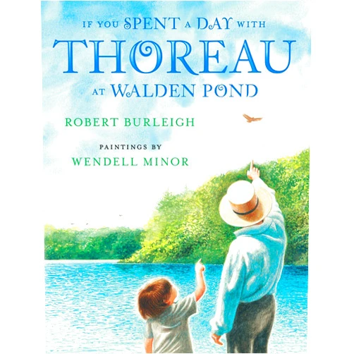 Robert Burleigh,Wendell Minor If You Spent a Day with Thoreau at Walden Pond