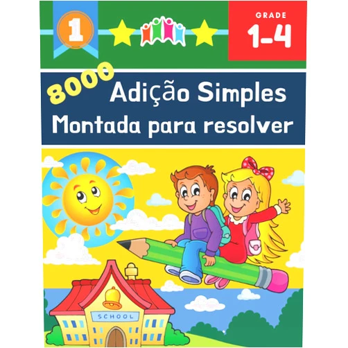 Ryan Burdette 8000 Adição Simples Montada Para Resolver Grade 1-4: 100+ Atividade Pronta : Caderno com continhas de adição para trabalhar esta operação matemática. ... algarismos para Criança (Portuguese Edition)