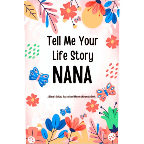 KAA Publishing Press Tell Me Your Life Story, Nana: A Grandma's Guided Journal and Memory Keepsake Book Filled with Questions for Nana to Share Her Life and Thoughts. ( Nana's Untold Life Story Guided Journal )