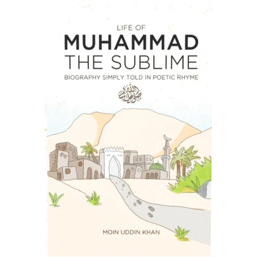 By Moin Uddin Khan (Author) Life of Muhammad The Sublime: Biography Simply Told in Poetic Rhyme