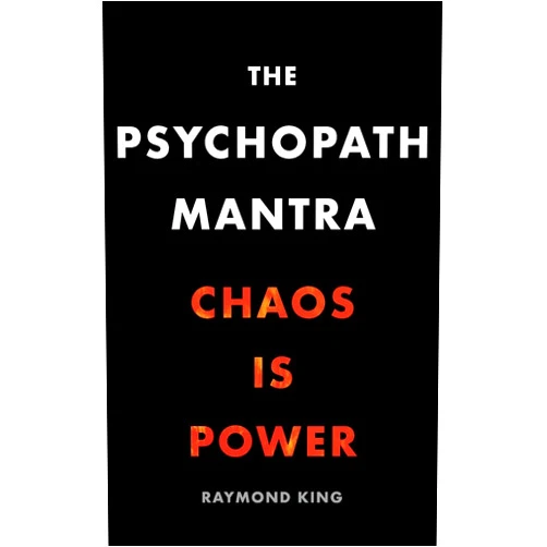 By Raymond King (Author) The Psychopath Mantra: Chaos is Power