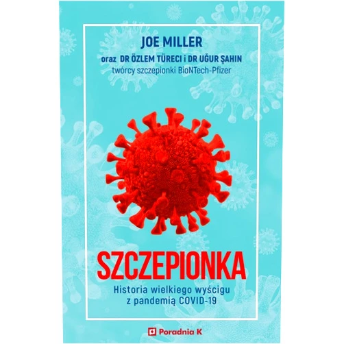 Polish Edition by Joe Miller (Author), Özlem Türeci (Author), Uğur Şahin (Author), Krzysztof Mazurek (Translator) & 1 more Szczepionka. Historia wielkiego wyscigu z pandemia COVID-19
