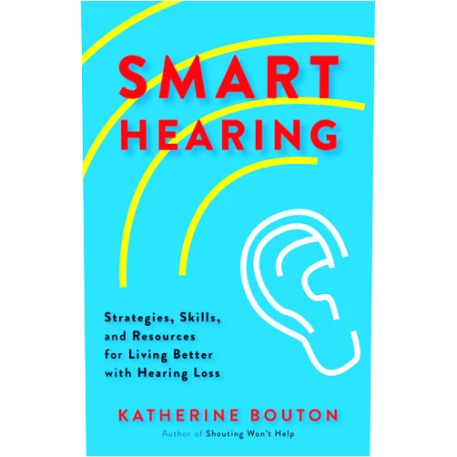 By Katherine Bouton (Author) Format: Kindle Edition Smart Hearing: Strategies, Skills, and Resources for Living Better with Hearing Loss