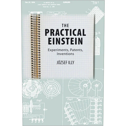 By József Illy (Author) Format: Kindle Edition The Practical Einstein: Experiments, Patents, Inventions