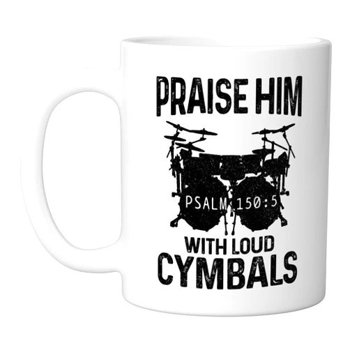 Drumming For Jesus - Christian Drummer Apparel Co. Drummer Praise Him With Loud Cymbals Drumming Christian Ceramic Mug, White
