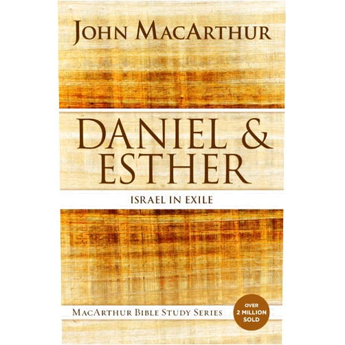 John F. MacArthur Daniel and Esther: Israel in Exile (MacArthur Bible Studies)
