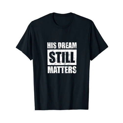 MLK Day Afro American Black Lives Anti Racism Gift HIS DREAM STILL MATTERS Martin Luther King Day Human Rights T-Shirt