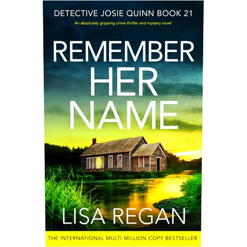 Lisa Regan Remember Her Name: An absolutely gripping crime thriller and mystery novel (Detective Josie Quinn Book 21)
