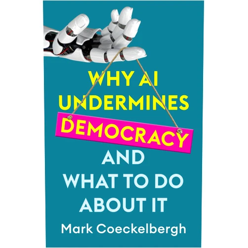 Mark Coeckelbergh Why AI Undermines Democracy and What To Do About It