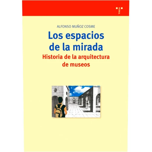 Spanish Edition by Alfonso Muñoz Cosme (Author) Los espacios de la mirada. Historia de la arquitectura de museos (Biblioteconomía y Administración Cultural) (Spanish Edition)