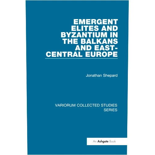 By Jonathan Shepard (Author) Format: Kindle Edition Emergent Elites and Byzantium in the Balkans and East-Central Europe (Variorum Collected Studies)