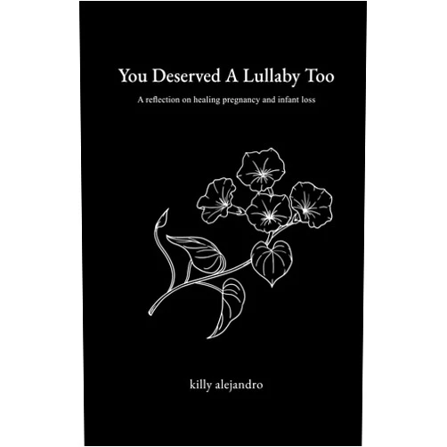 By Killy Alejandro (Author), Shawn Alejandro (Editor), Rein G. (Illustrator) & 0 more You Deserved A Lullaby Too: A Reflection On Healing Pregnancy And Infant Loss