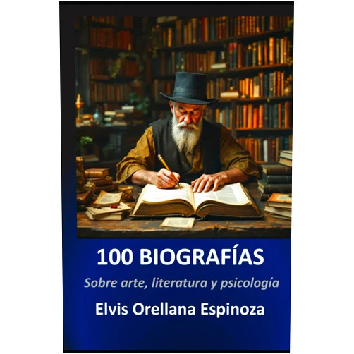 Elvis Orellana Espinoza 100 BIOGRAFÍAS: Sobre arte, literatura y psicología (Spanish Edition)