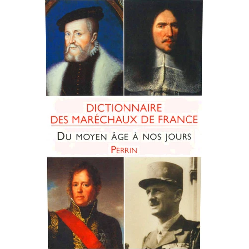 Joseph Valynseele,Geneviève Maze-Sencier,Cosette Millet-Bex,Christophe Brun,Jean Reveilliez,Eric Jauffret Dictionnaire des maréchaux de France du Moyen age à nos jours
