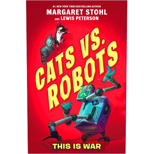 Margaret Stohl,Lewis Peterson,Kay Peterson Cats vs. Robots #1: This Is War