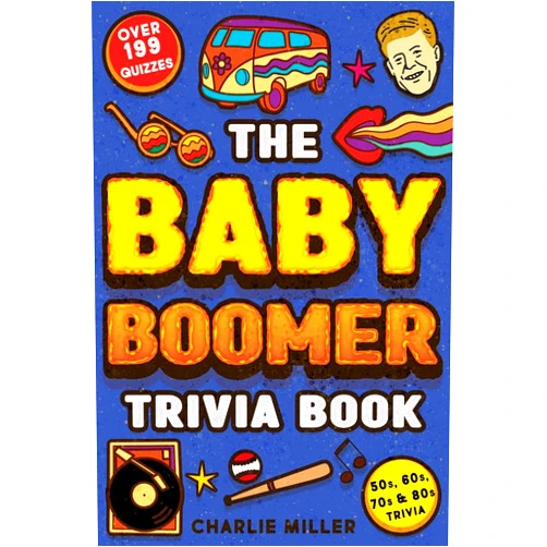 Charlie Miller The Baby Boomer Trivia Book: Take A Fun Walk Down Memory Lane With The 1950s, 1960s, 1970s and 1980s Trivia & Quizzes (Movies, TV, Pop Culture, News, Sports and More)