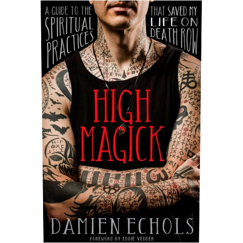 Damien Echols High Magick: A Guide to the Spiritual Practices That Saved My Life on Death Row