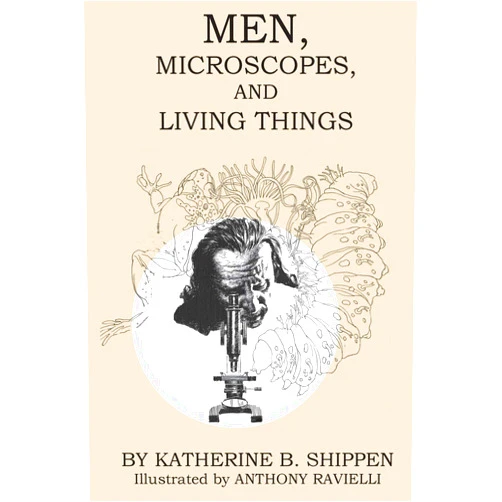 Katherine B Shippen,Anthony Ravielli Men, Microscopes, and Living Things