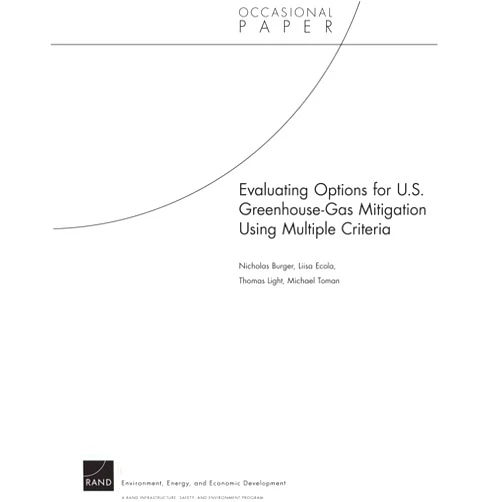 By Nicholas Burger (Author), Liisa Ecola (Author), Thomas Light (Author), Michael Toman (Author) & 1 more Format: Kindle Edition Evaluating Options for U.S. Greenhouse-Gas Mitigation Using Multiple Criteria