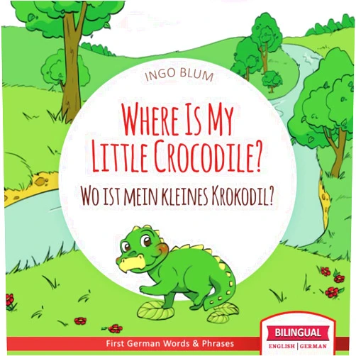 By Ingo Blum (Author), Antonio Pahetti (Illustrator) Where Is My Little Crocodile? - Wo ist mein kleines Krokodil?: English German Bilingual Children's picture Book (Where is.? - Wo ist.?)